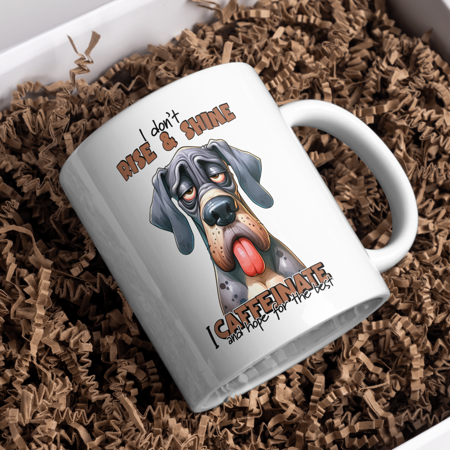 11 oz ceramic mug with a cute cartoon dog   with quote, I Don't Rise & Shine, I caffeinate and hope for the best.