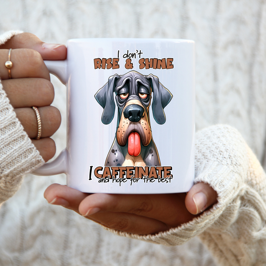 11 oz ceramic mug with a cute cartoon dog   with quote, I Don't Rise & Shine, I caffeinate and hope for the best.