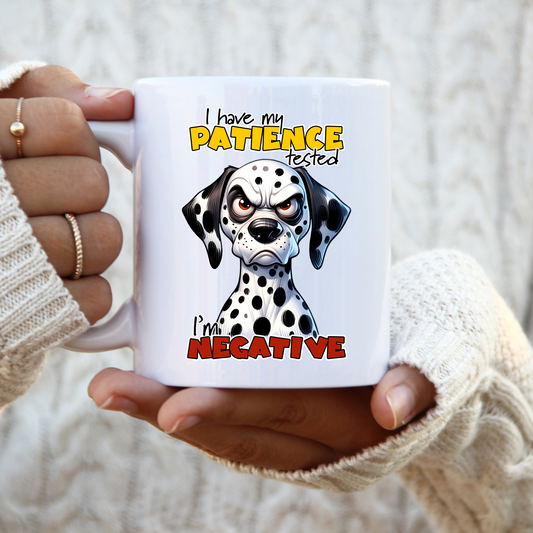 11 oz ceramic mug with a cute cartoon dog   with quote, I Have My Patience Tested, I'm Negative