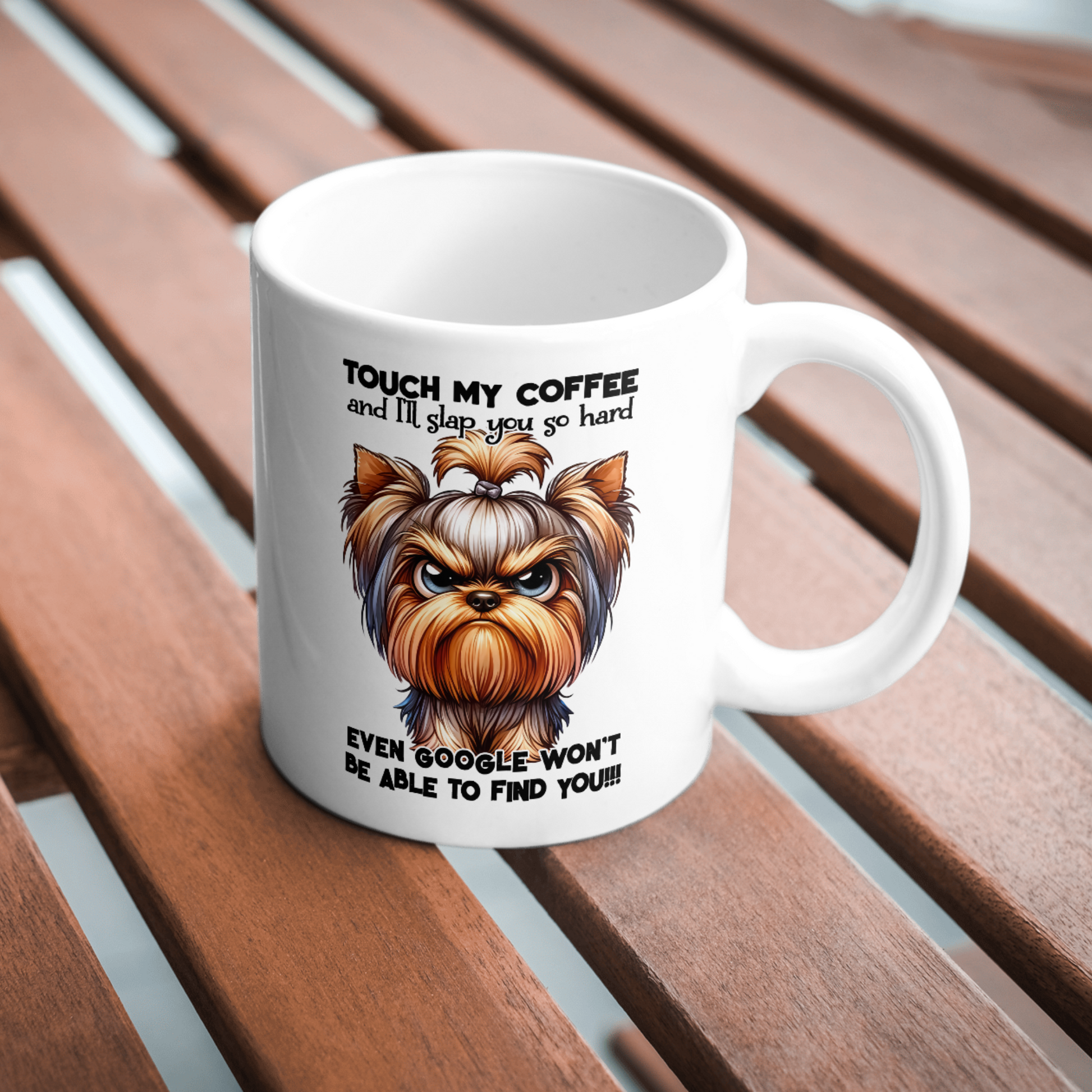 11 oz ceramic mug with a cute cartoon dog   with quote, Touch my coffee and i'll slap you so hard even google won't be able to find you. 