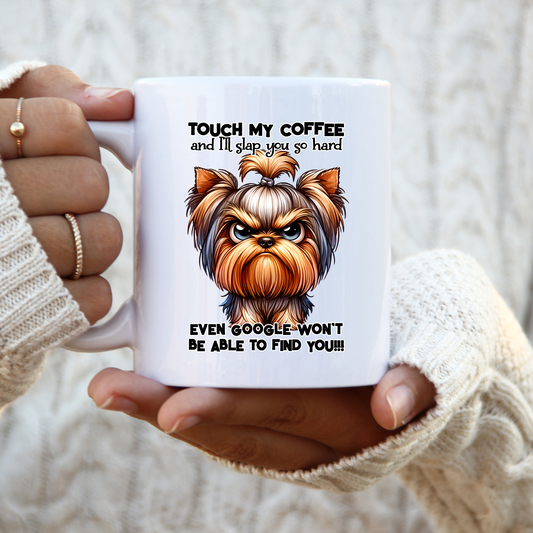 11 oz ceramic mug with a cute cartoon dog   with quote, Touch my coffee and i'll slap you so hard even google won't be able to find you. 
